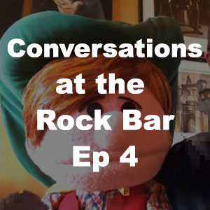 Conversations at the Rock Bar Ep 4
